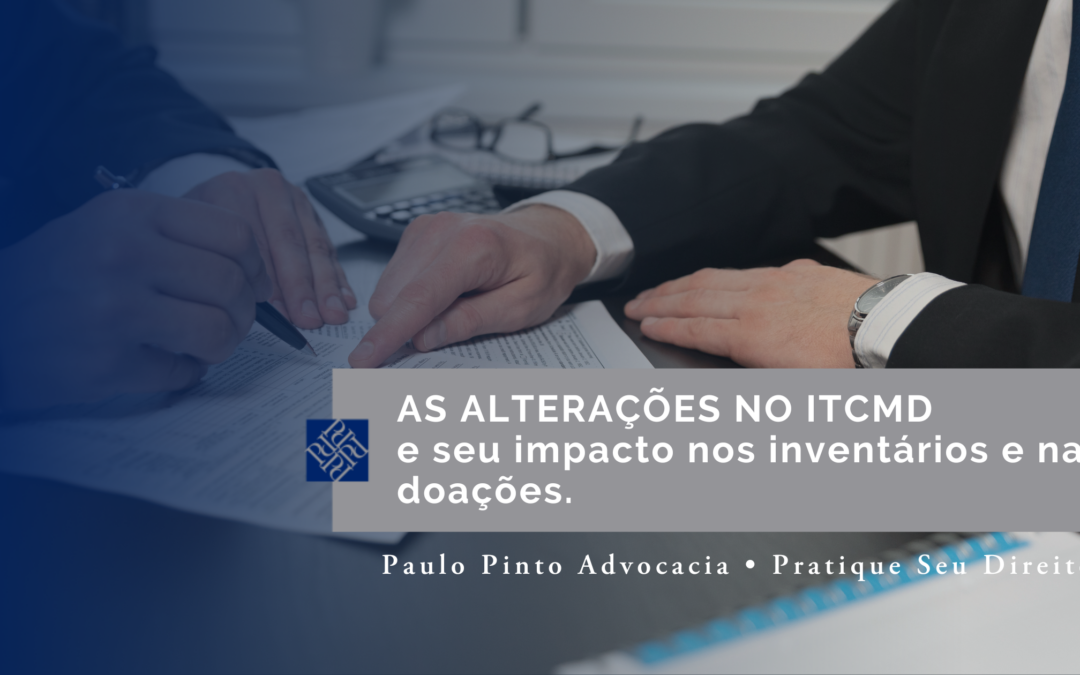 As alterações no ITCMD e seus impactos nos inventários e nas doações